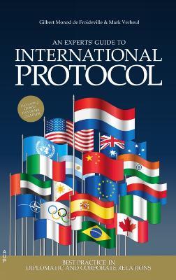 An Experts' Guide to International Protocol: Best Practice in Diplomatic and Corporate Relations - Gilbert Monod de Froideville,Mark Verheul - cover