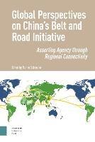 Global Perspectives on China's Belt and Road Initiative: Asserting Agency through Regional Connectivity - cover