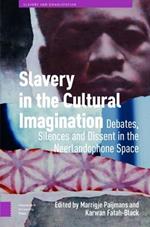 Slavery in the Cultural Imagination: Debates, Silences, and Dissent in the Neerlandophone Space