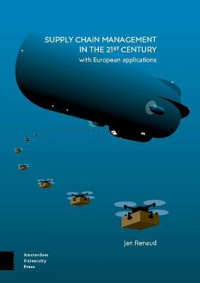 Supply Chain Management in the 21st Century: with European applications - Jan Renaud - cover