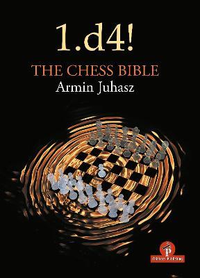 1.d4! The Chess Bible: Mastering Queen's Pawn Structures - Juhasz - cover