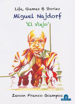 Miguel Najdorf - 'El Viejo' - Life, Games and Stories - Zenon Franco - cover