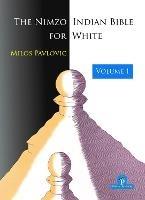 The Nimzo-Indian Bible for White - Volume 1: A Complete Repertoire for White - Milos Pavlovic - cover