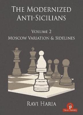 The Modernized Anti-Sicilians - Volume 2: Moscow Variation & Sidelines - Haria - cover
