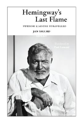 Hemingway's Last Flame: Swedish Liaisons Unravelled - Jan Sigurd - cover