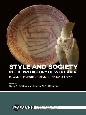 Style and Society in the Prehistory of West Asia: Essays in Honour of Olivier P. Nieuwenhuyse - cover
