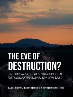 The eve of destruction?: Local groups and large-scale networks during the late fourth and early third millennium BC in central Europe - cover