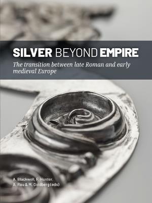 Silver Beyond Empire: The transition between late Roman and early medieval Europe - cover
