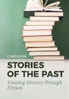 Stories of the Past: Viewing History through Fiction - Chris Green - cover
