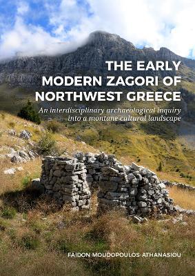 The Early Modern Zagori of Northwest Greece: An Interdisciplinary Archaeological Inquiry into a Montane Cultural Landscape - cover