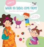 Where Do Babies Come From? (Why? Questions and Answers for Toddlers)