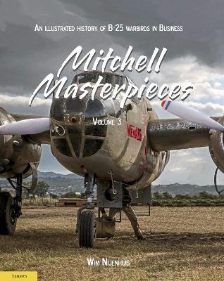 Mitchell Masterpieces 3: An Illustrated History of B-25 Warbirds in Business - Wim Nijenhuis - cover