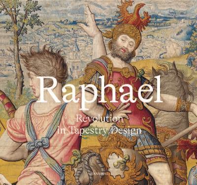 Raphael: Revolution in Tapestry Design - Katja Schmitz-von Ledebur - cover