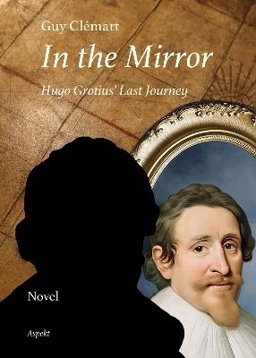 In the Mirror: Hugo Grotius’ Last Journey - Guy Clémart - cover