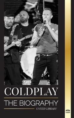 Coldplay: The Biography of a British Rock Band and their Spectacular Worldtours - United Library - cover