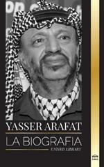 Yasser Arafat: La biografía de un líder político palestino, Fatah e Israel