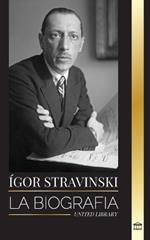 ?gor Stravinski: La biograf?a de un compositor y director de orquesta ruso, su piano y sus sinfon?as
