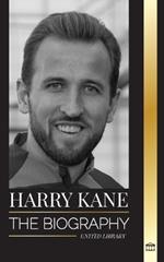 Harry Kane: The biography of England's Hero as professional footballer