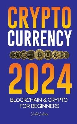 Cryptocurrency 2024: The basics to Blockchain & Crypto for beginners - Get ready for DeFi and the Next Bull Market! - United Library - cover