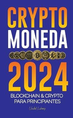 Criptomoneda 2024: Los fundamentos de Blockchain & Crypto para principiantes - ?Prep?rate para DeFi y el pr?ximo mercado alcista! - United Library - cover