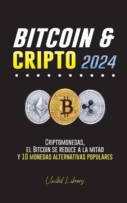 Bitcoin & cripto 2024: Criptomonedas, el Bitcoin se reduce a la mitad y 10 monedas alternativas populares - United Library - cover