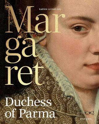 Margaret, Duchess of Parma: The Emperor’s Daughter Between Power and Image - Katrien Lichtert,Giampiero Brunelli,René Vermeir - cover