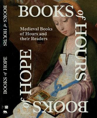 Books of Hours Books of Hope: Medieval readers and their Books of Hours - Evelien Hauwaerts - cover