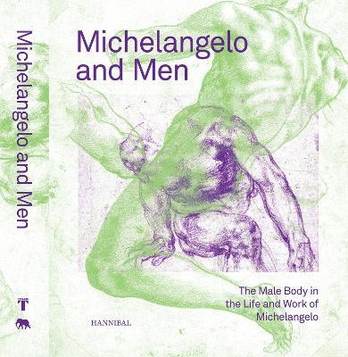 Michelangelo and Men: The Male Body in the Life and Work of Michelangelo - cover