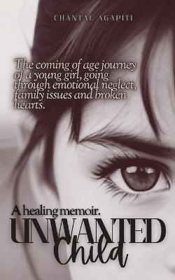 Unwanted Child: A Healing Memoir - Chantal Agapiti - cover