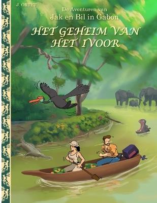 Het geheim van het ivoor: De avonturen van Jak en Bil in Gabon - Jacques Ortet - cover