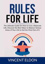 Rules For Life: The Ultimate Guide On How to Live a Balanced Life, Discover the Best Ways to Balance Various Areas of Your Life to Get the Most Out of It