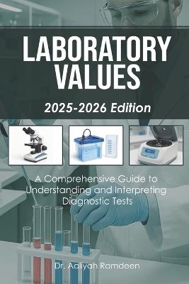 Laboratory Values (2025-2026 Edition): A Comprehensive Guide to Understanding and Interpreting Diagnostic Tests - Aaliyah Ramdeen - cover