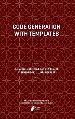 Code Generation with Templates - Jeroen Arnoldus,Mark van den Brand,A. Serebrenik - cover