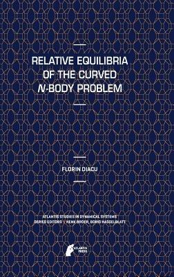 Relative Equilibria of the Curved N-Body Problem - Florin Diacu - cover