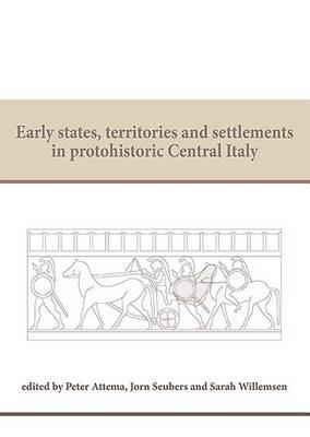 Early States, Territories and Settlements in Protohistoric Central Italy: Proceedings of a specialist conference at the Groningen Institute of Archaeology of the University of Groningen, 2013 - cover