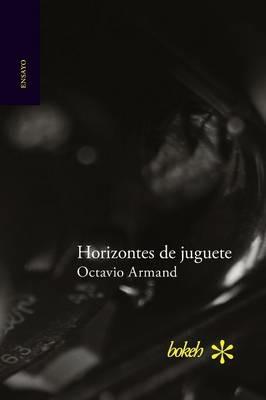 Horizontes de juguete - Octavio Armand - cover