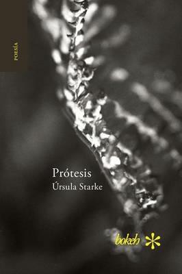 Protesis. Escrituras 2007-2015 - Ursula Starke - cover
