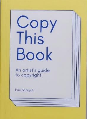 Copy This Book, An Artist's Guide to Copyright - Ellen Lupton,Eric Schrijver - cover
