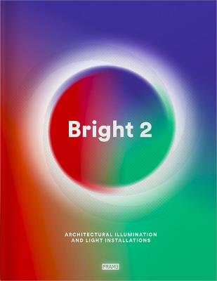 Bright 2: Architectural Illumination and Light Installations - Carmel McNamara,Ana Martins - cover