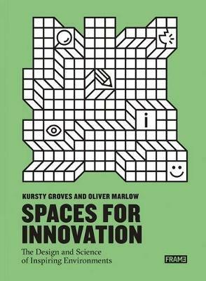 Spaces for Innovation: The Design and Science of Inspiring Environments - Kursty Groves,Oliver Marlow - cover