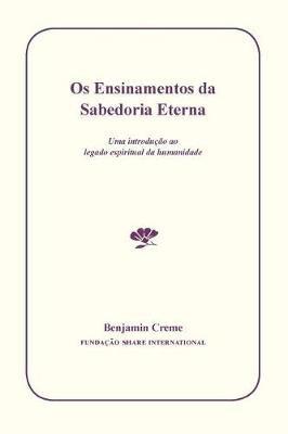 OS Ensinamentos Da Sabedoria Eterna: Uma Introucao Ao Legado Espiritual Da Humanidade - Benjamin Creme - cover
