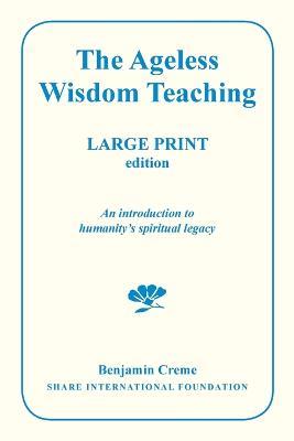 The Ageless Wisdom Teaching - Large Print Edition: An introduction to humanity's spiritual legacy - Benjamin Creme - cover