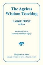 The Ageless Wisdom Teaching - Large Print Edition: An introduction to humanity's spiritual legacy