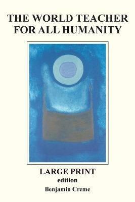 The World Teacher For All Humanity - Large Print edition - Benjamin Creme - cover
