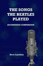The Songs the Beatles Played: An Expanded Compendium