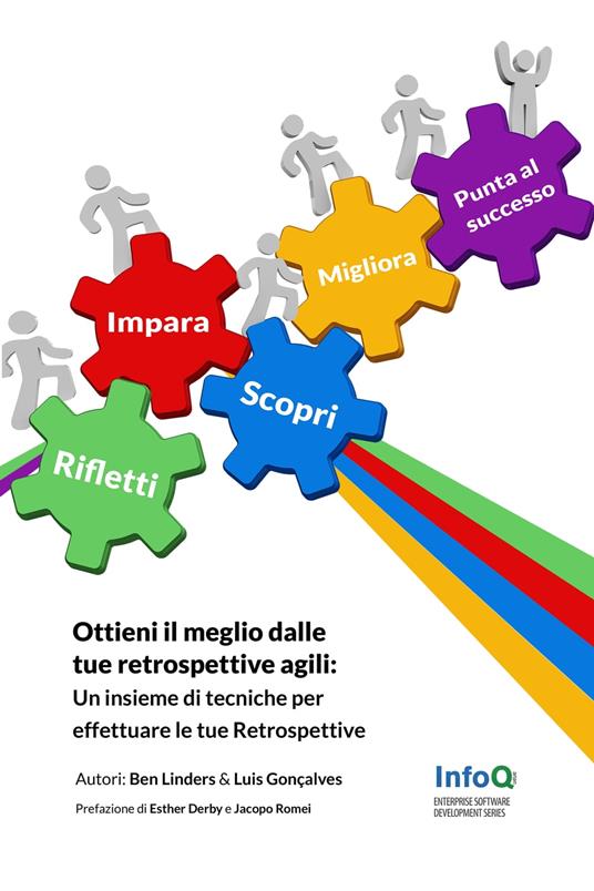 Ottieni il meglio dalle tue Retrospettive Agili: Un insieme di tecniche per effettuare le tue Retrospettive nelle metodologie Agili - Luis Goncalves,Ben Linders - ebook