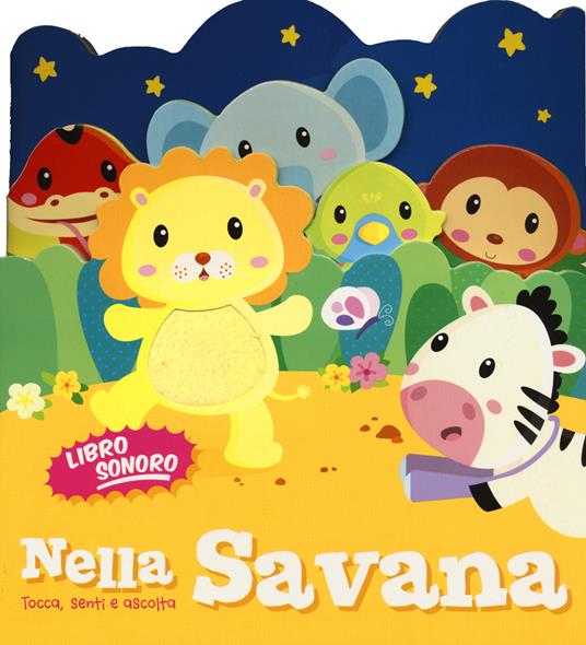 Nella savana. Tocca senti e ascolta. Libro sonoro. Ediz. illustrata - copertina