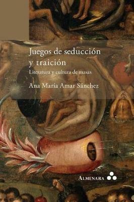 Juegos de seduccion y traicion. Literatura y cultura de masas - Ana Maria Amar Sanchez - cover