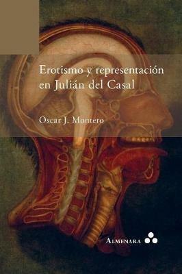 Erotismo y representacion en Julian del Casal - Oscar J Montero - cover