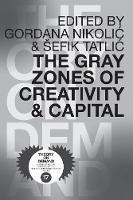 The Gray Zones of Creativity and Capital - Sefik Tatlic,Gordana Nikolic - cover
